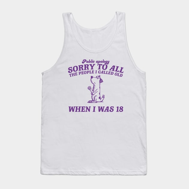 Sorry To All The People I Called Old Retro T-Shirt, Funny Dog Lovers T-shirt, Vintage 90s Gag Unisex Tank Top by ILOVEY2K